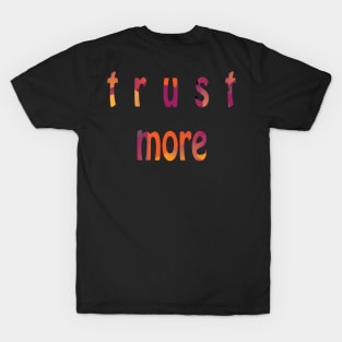 Trust More (Version 11) T-Shirt